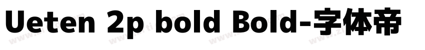 Ueten 2p bold Bold字体转换